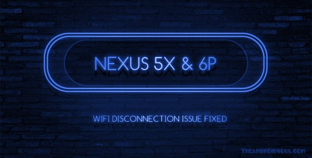 Nougat WiFi disconnection issue fixed for Nexus 6P and 5X, to be release as an update next month