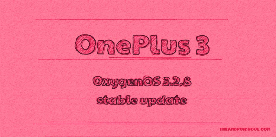 OnePlus releases OnePlus 3 OxygenOS 3.2.8 update as [OTA download]