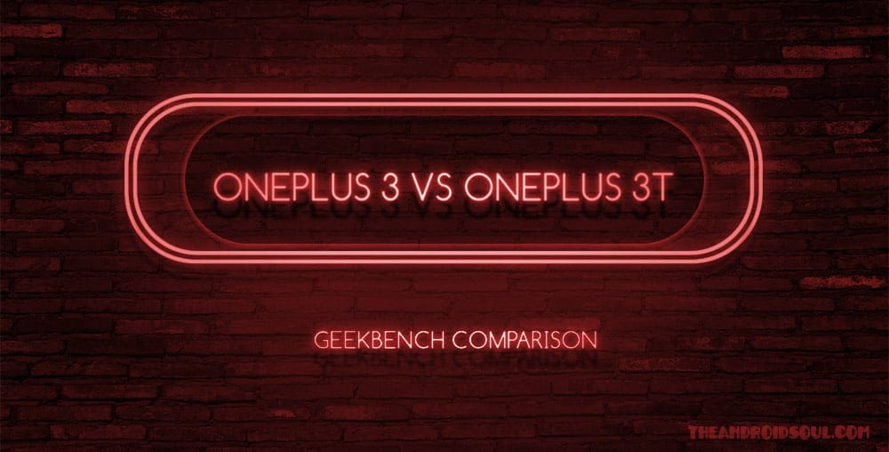 Why SD821 is not the reason OnePlus created OnePlus 3T and axed OnePlus 3 [Geekbench Comparison]