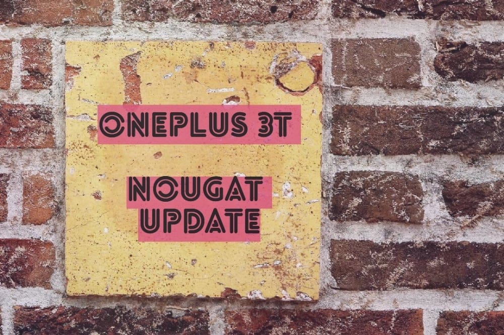 OnePlus 3T Nougat Update available for download!