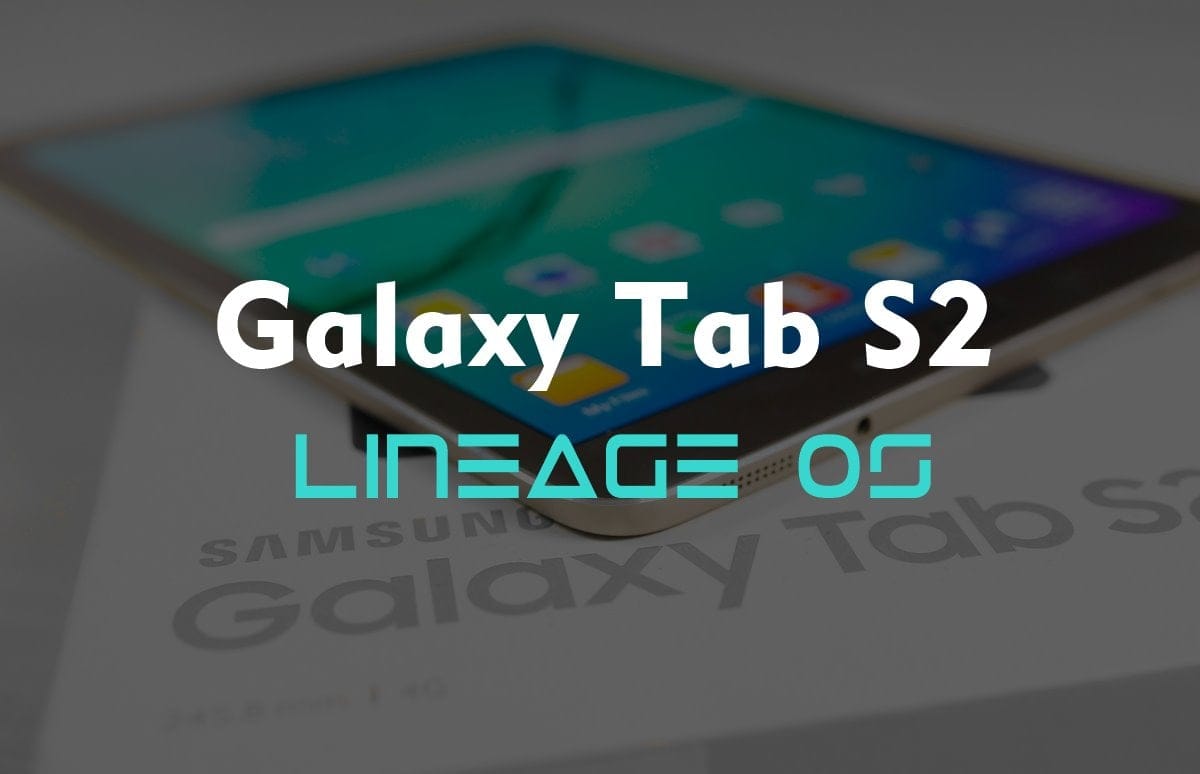 Galaxy Tab S2 receives Android 7.1.1 based Lineage OS ROM (Unofficial)