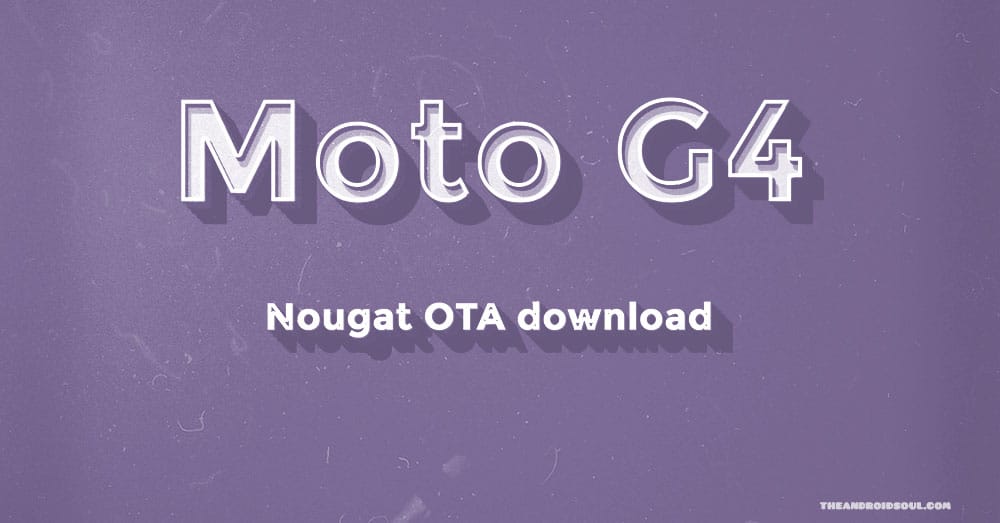 Download Moto G4 Plus Nougat OTA update [model no. XT1644]