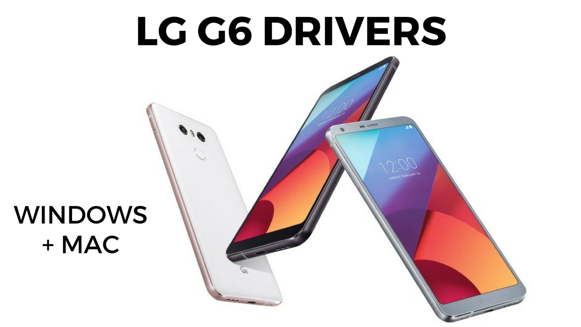 Download LG G6 driver for Windows PC and Mac