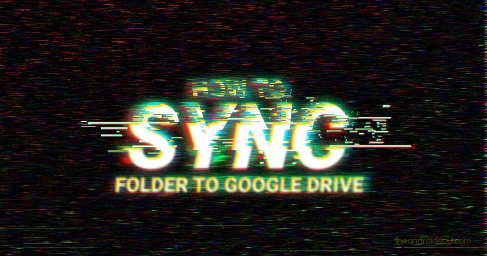 How to sync a local folder with Google Drive on your Android device