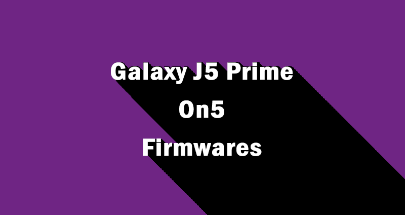 Download Galaxy J5 Prime 2017 / On5 2017 Firmware