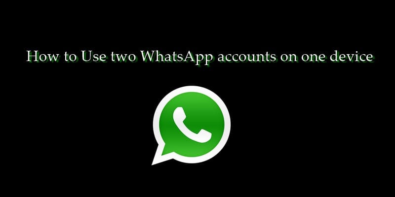 How to use two WhatsApp accounts on one device