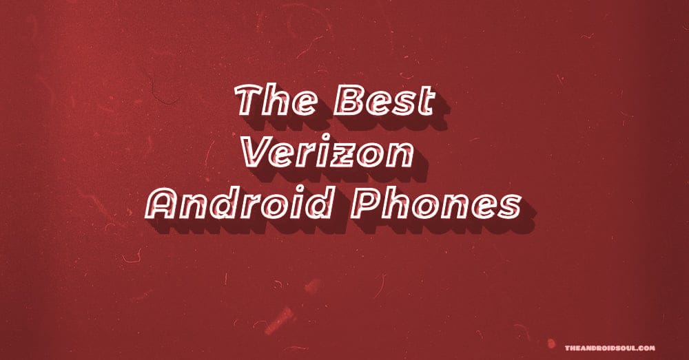 The best Verizon Android phones right now