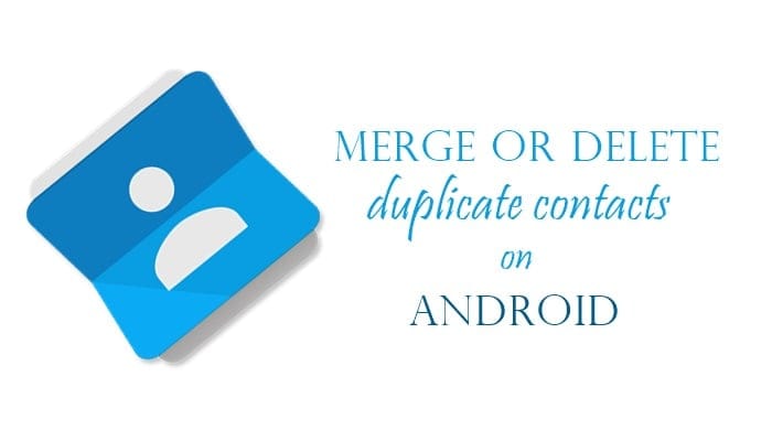 How to merge or delete duplicate contacts on Android