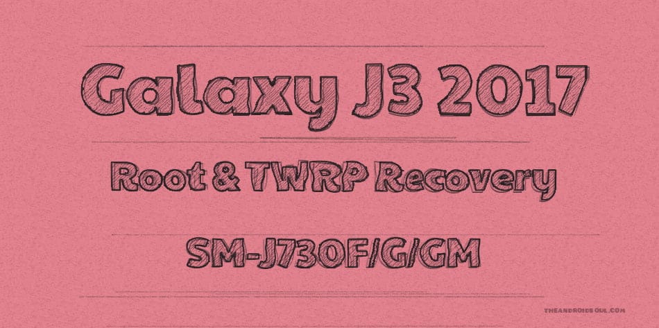 Galaxy J3 2017 Root and TWRP recovery, model no. SM-J730F/G/GM