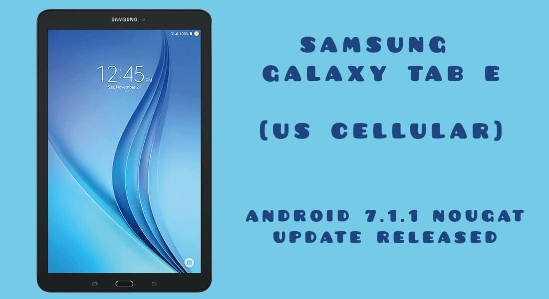 Samsung releases Galaxy Tab E Android 7.1.1 Nougat OS update for US Cellular [Firmware Download]