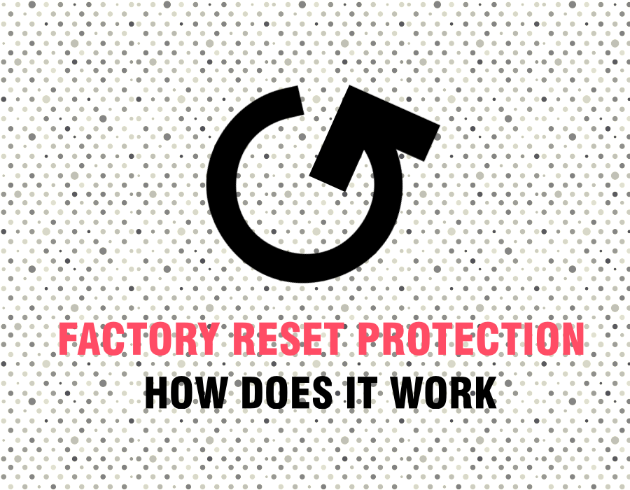 How Factory Reset Protection (FRP lock) works on Android