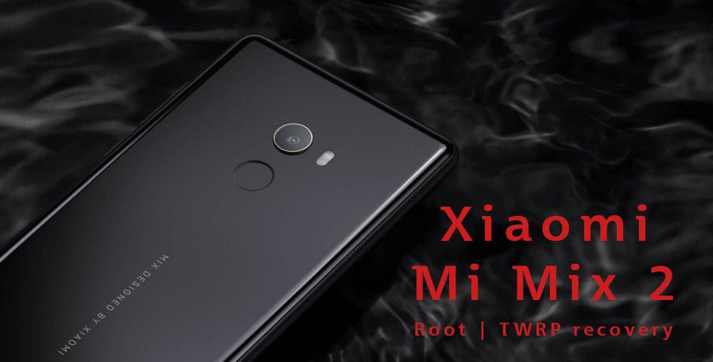 [Download] Xiaomi Mi Mix 2 Root and TWRP recovery [also Mi Mix 2s]