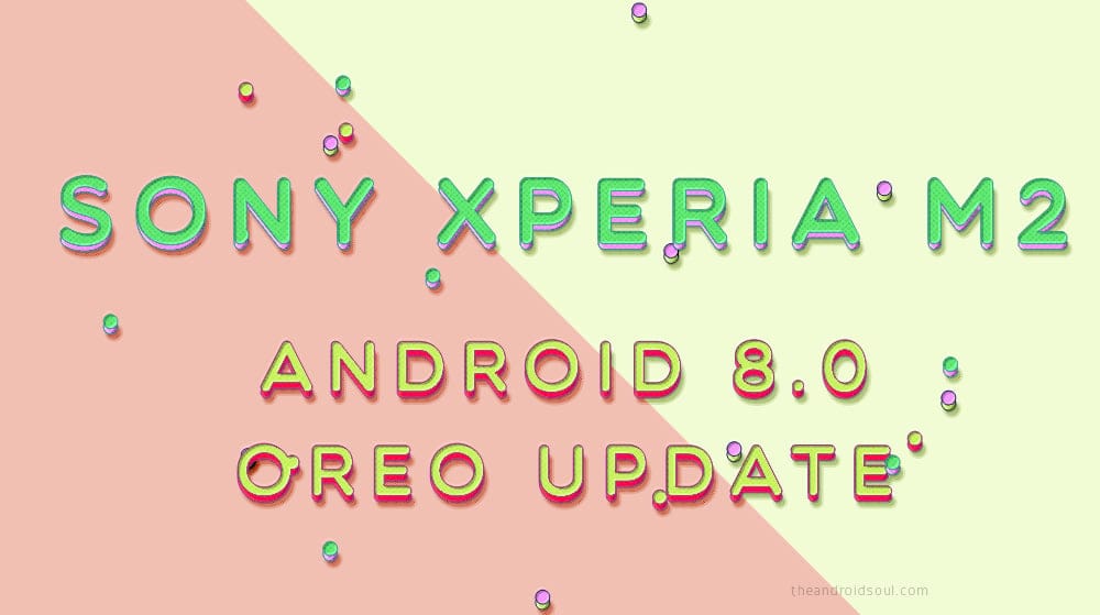 Sony Xperia M2 LTE Android 8.0 Oreo update available thanks to LineageOS 15 ROM