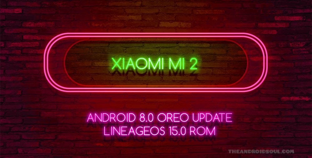 Xiaomi Mi 2 Android 8.0 Oreo update available thanks to LineageOS 15 ROM