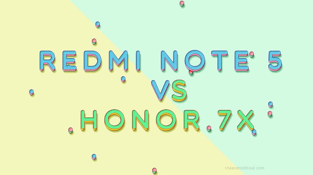 Xiaomi Redmi Note 5 vs Huawei Honor 7X: Specs comparison