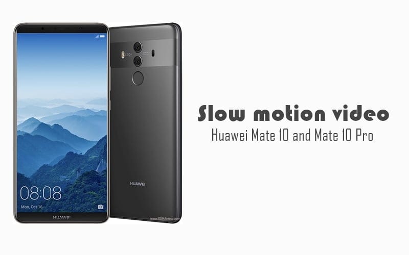 How to record slow motion video on Huawei Mate 10 and Mate 10 Pro