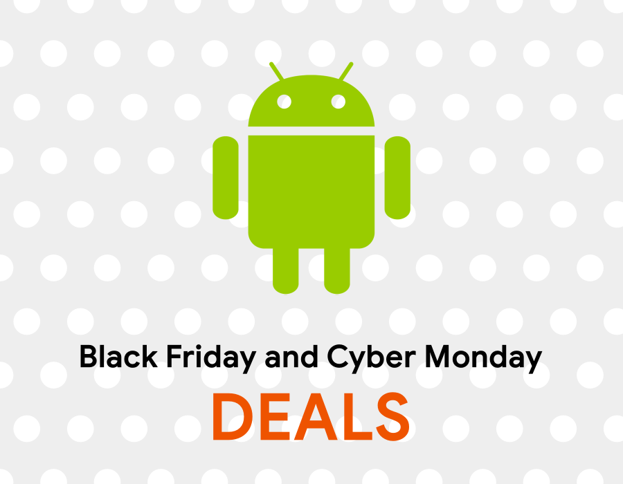 Black Friday and Cyber Monday deals for Android Phones, Tablets, Chromebooks and other Google devices