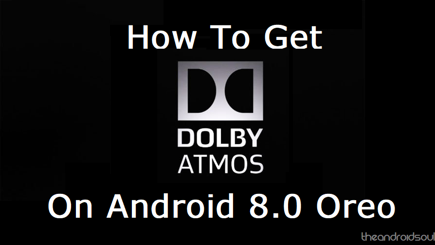 How to install Dolby Atmos on Android Oreo running devices