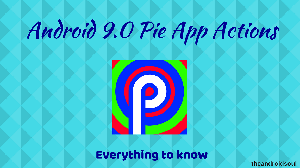 Android 9 Pie App Actions: All you need to know