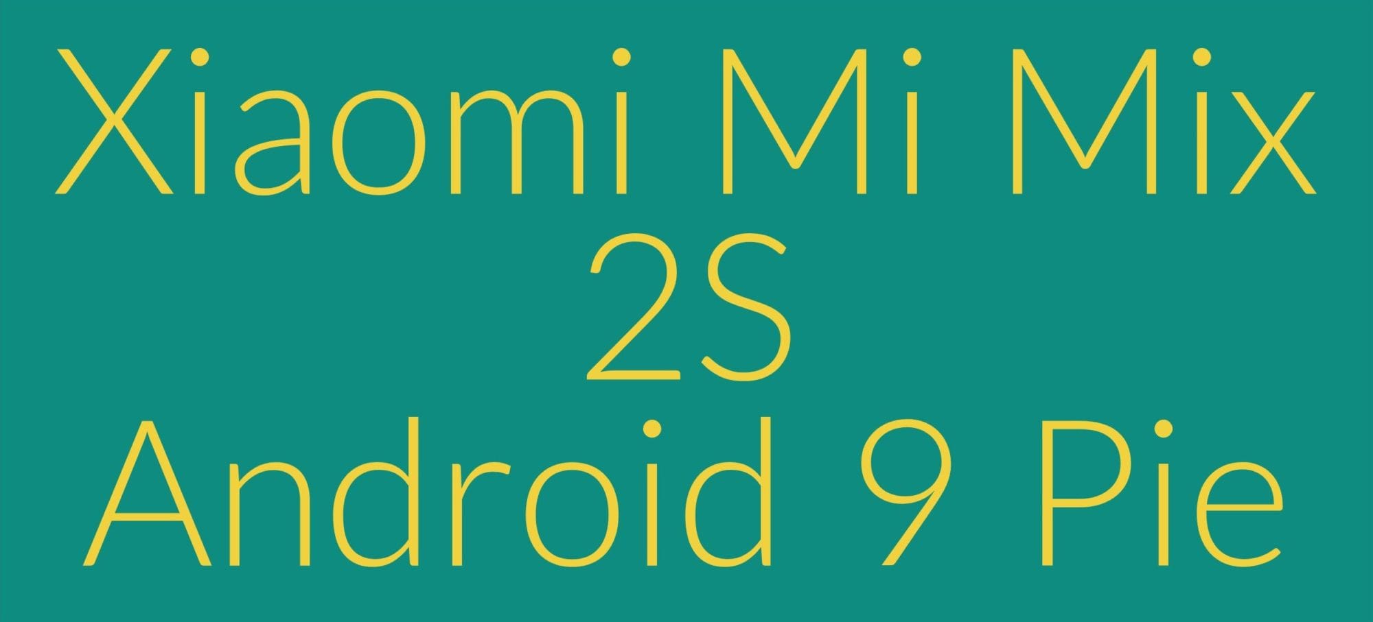 How to install Android 9 Pie on Xiaomi Mi Mix 2S