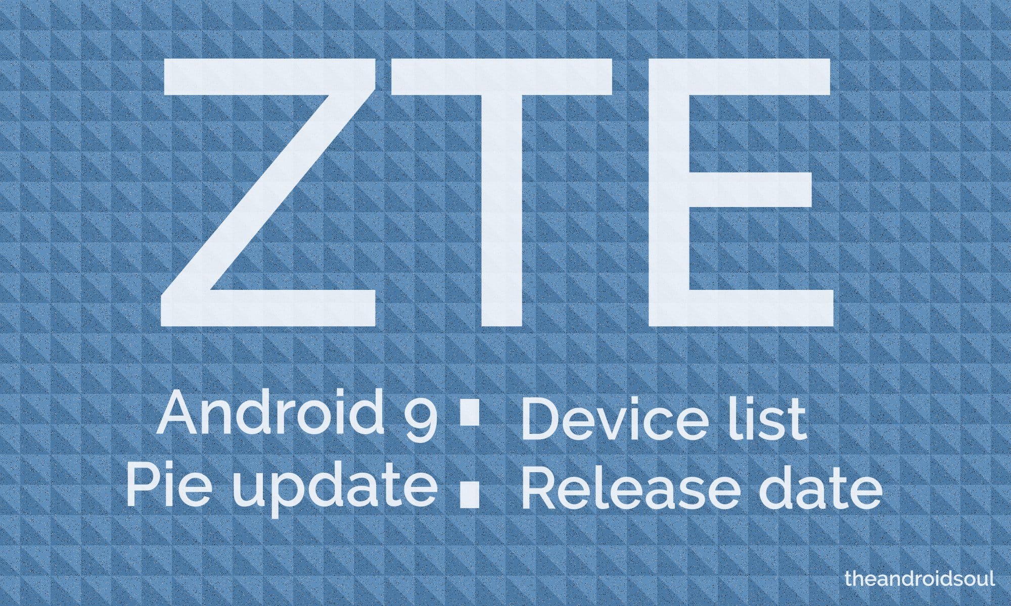 ZTE Android Pie update: News, expected release date and device list