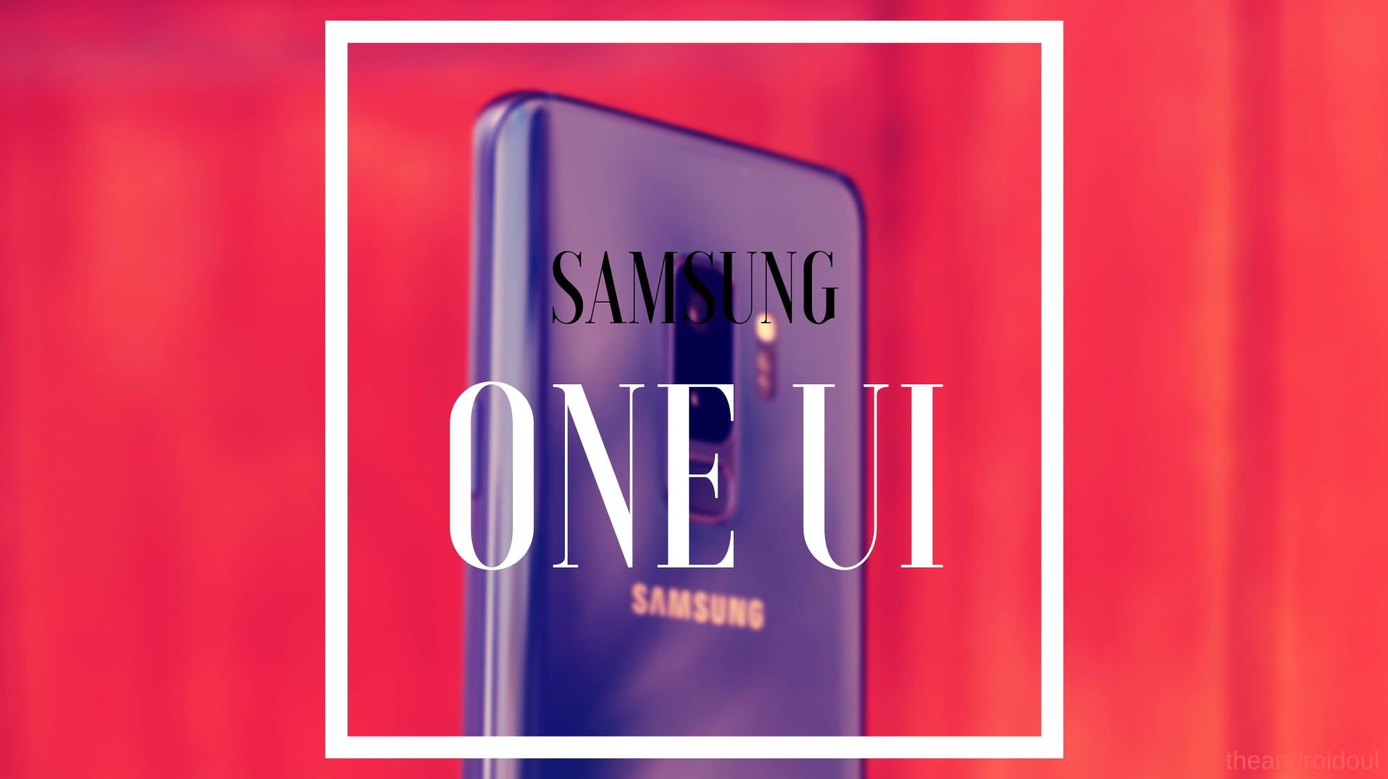 Samsung One UI: What is it, new features, and more