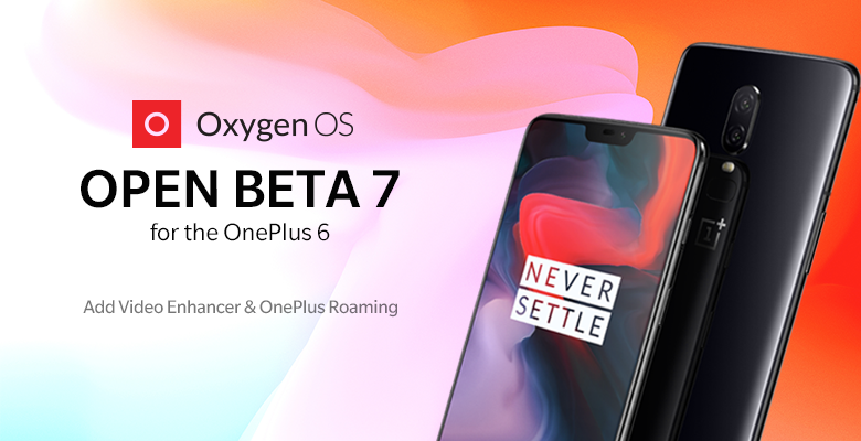 OxygenOS open beta 7 for OnePlus 6 brings Video Enhancer and OnePlus Roaming