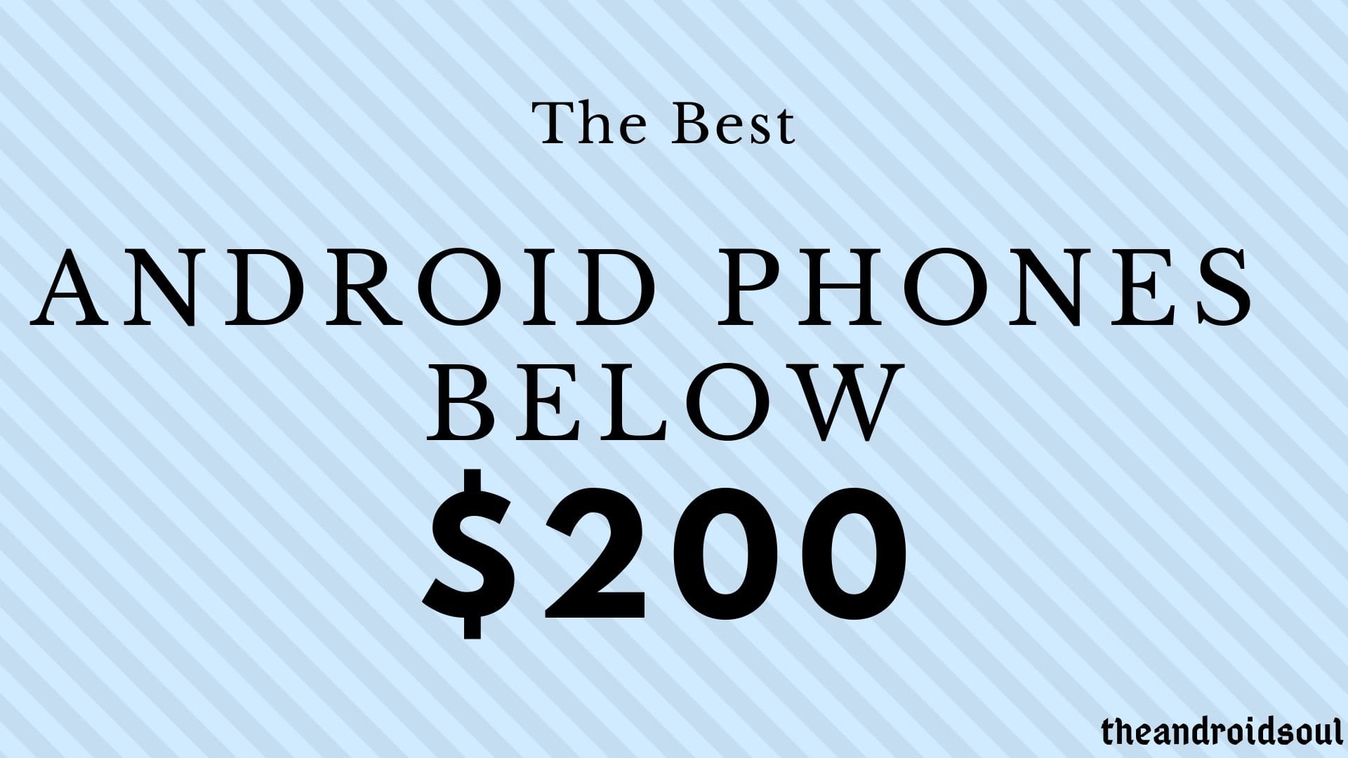 The best Android phones at $200 and below (February 2019)