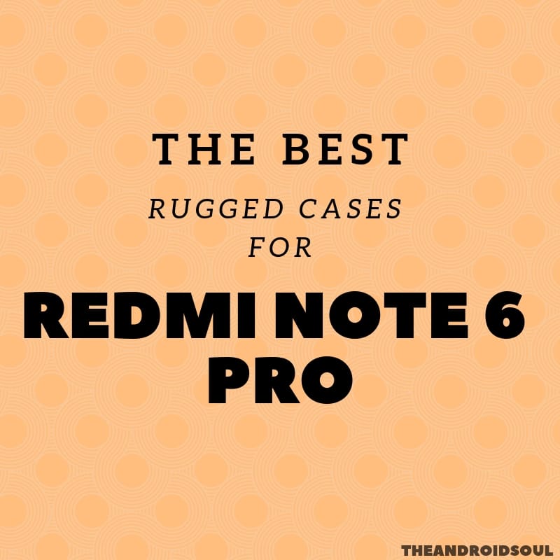 Best rugged cases for the Xiaomi Redmi Note 6 Pro