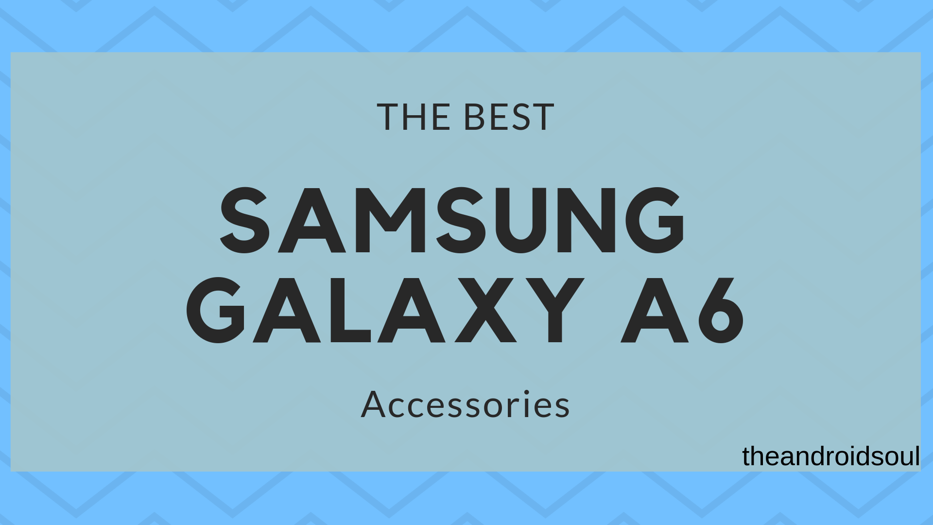 Best Galaxy A6 accessories: Screen protectors, cases, earphones, car mounts and more