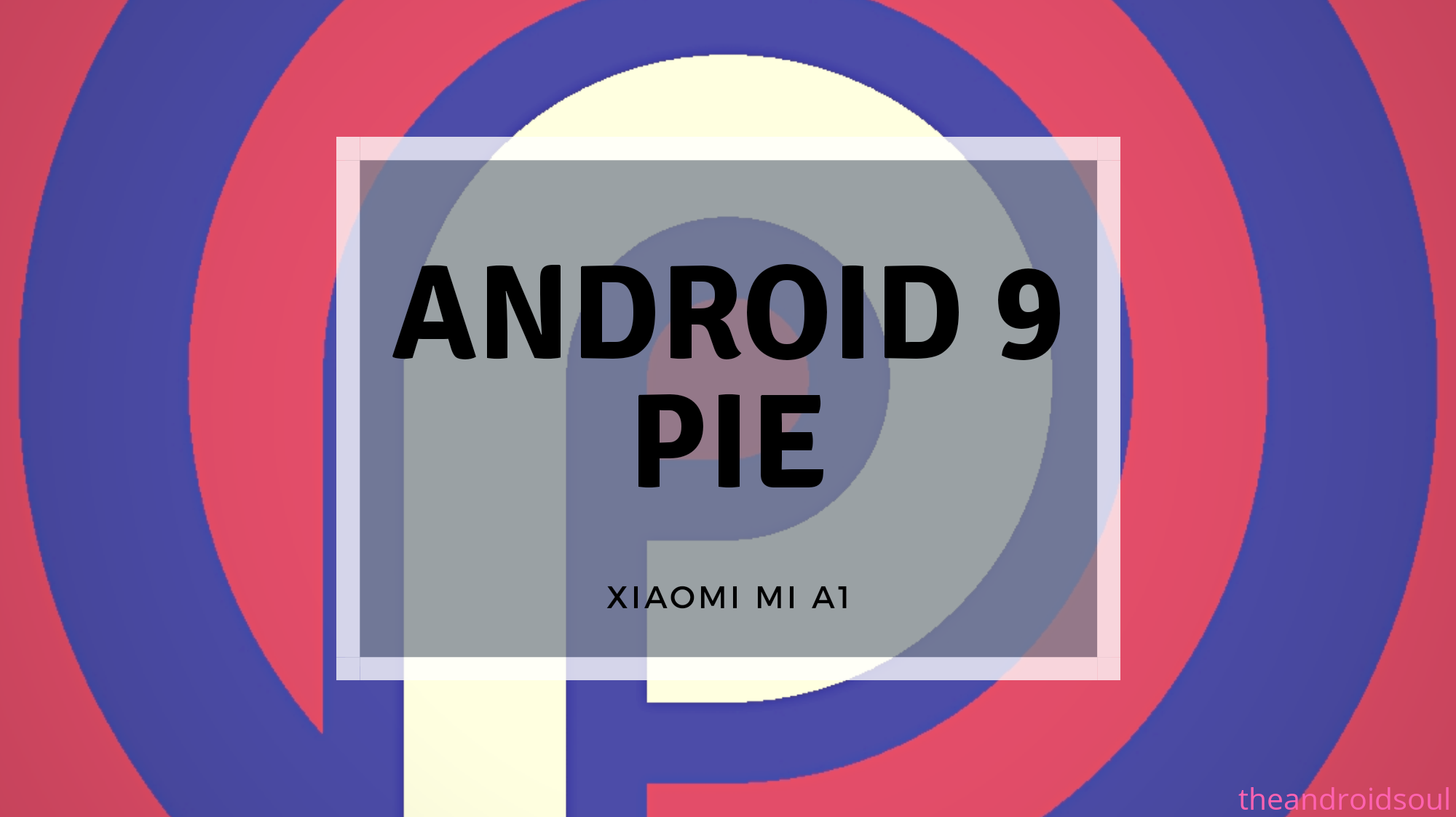 How to force download the Xiaomi Mi A1 Android 9 Pie official update