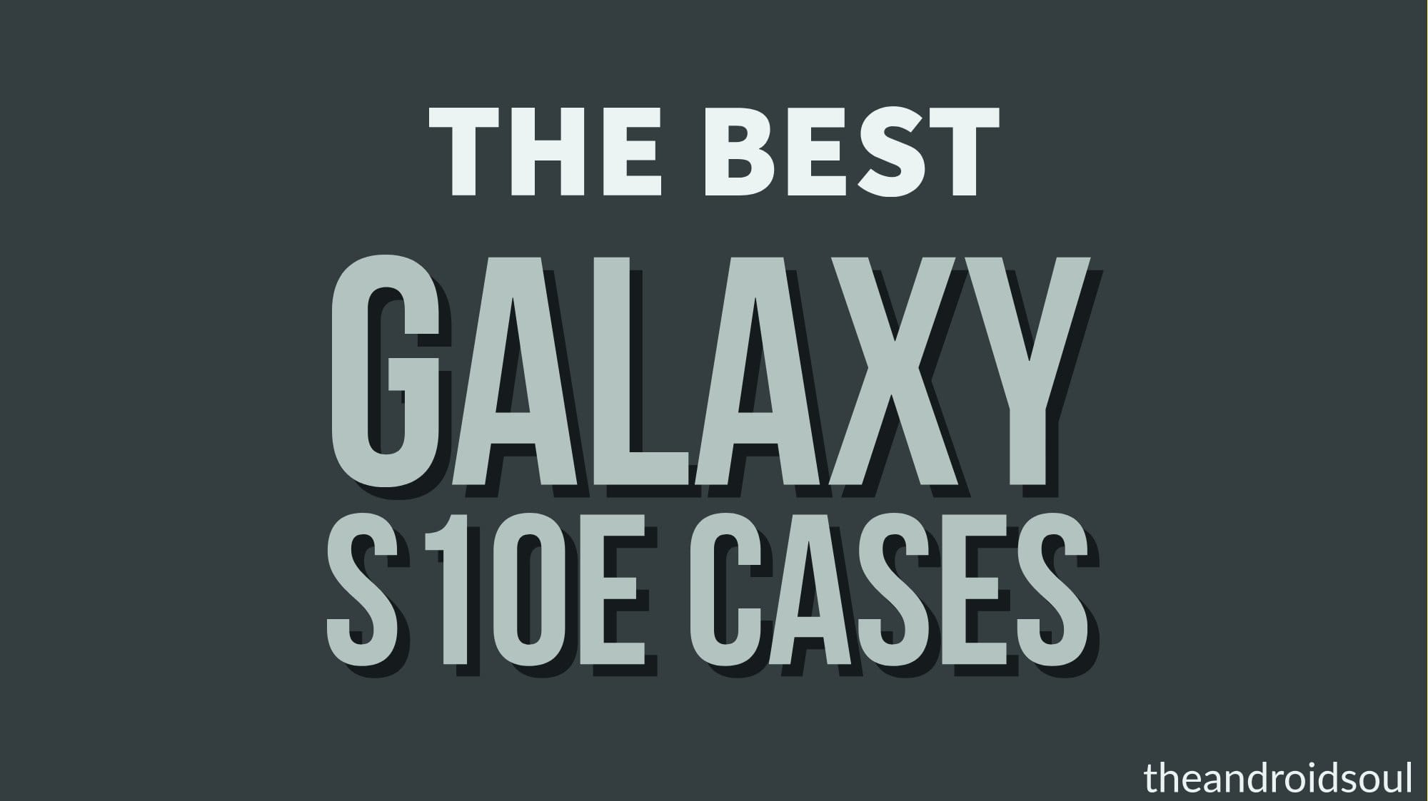 Best Galaxy S10e cases in 2019