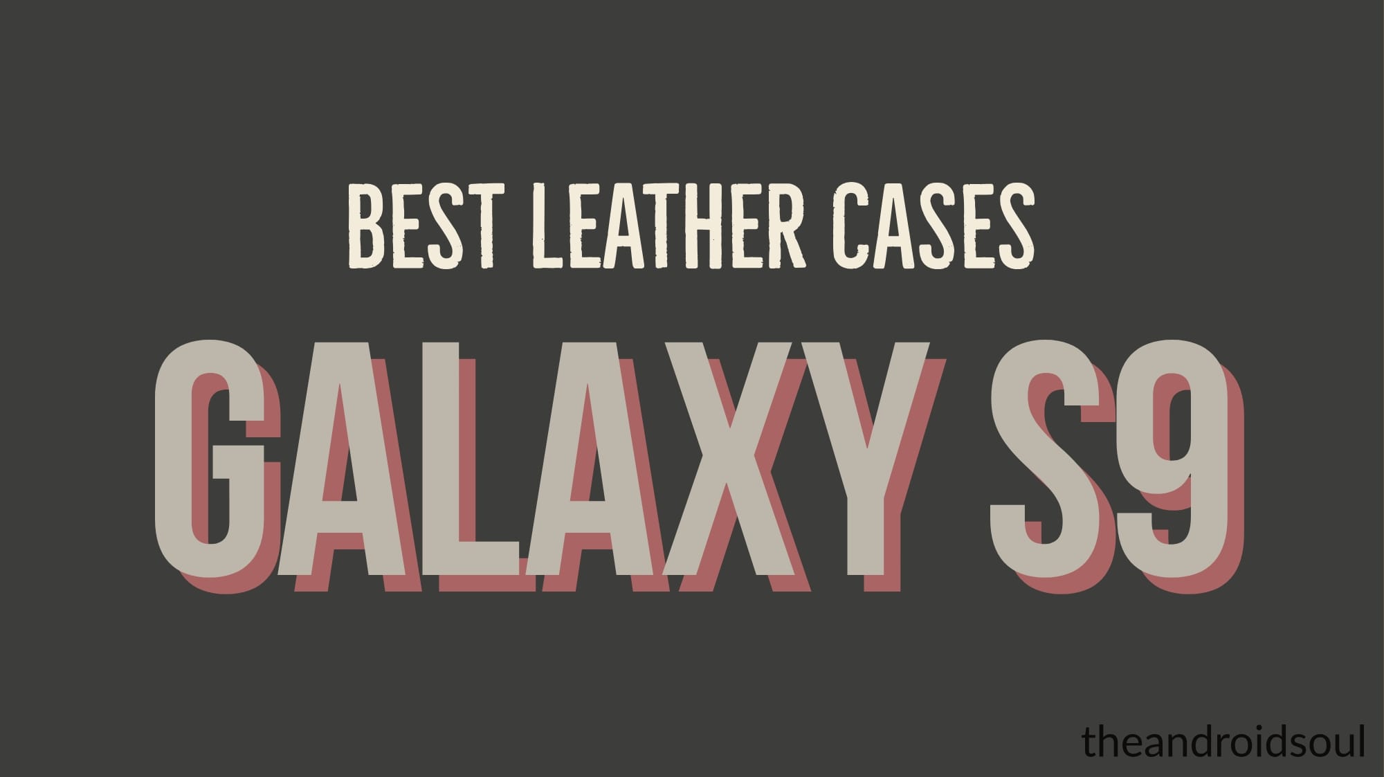 Best Leather Cases for Samsung Galaxy S9 and S9+