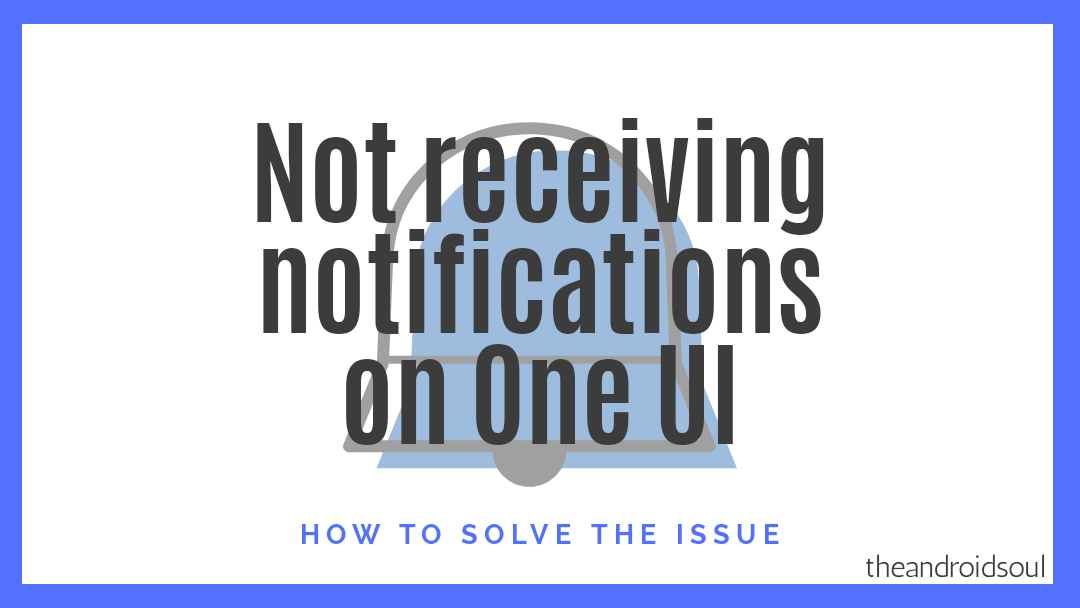 Not receiving notifications after the One UI update? Here’s how to fix this