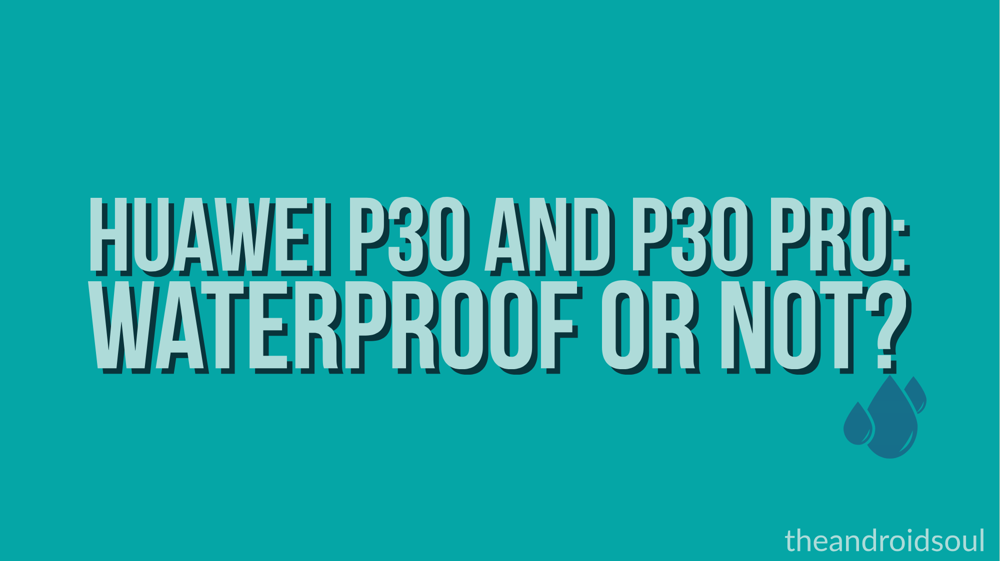 How waterproof are the Huawei P30 and P30 Pro