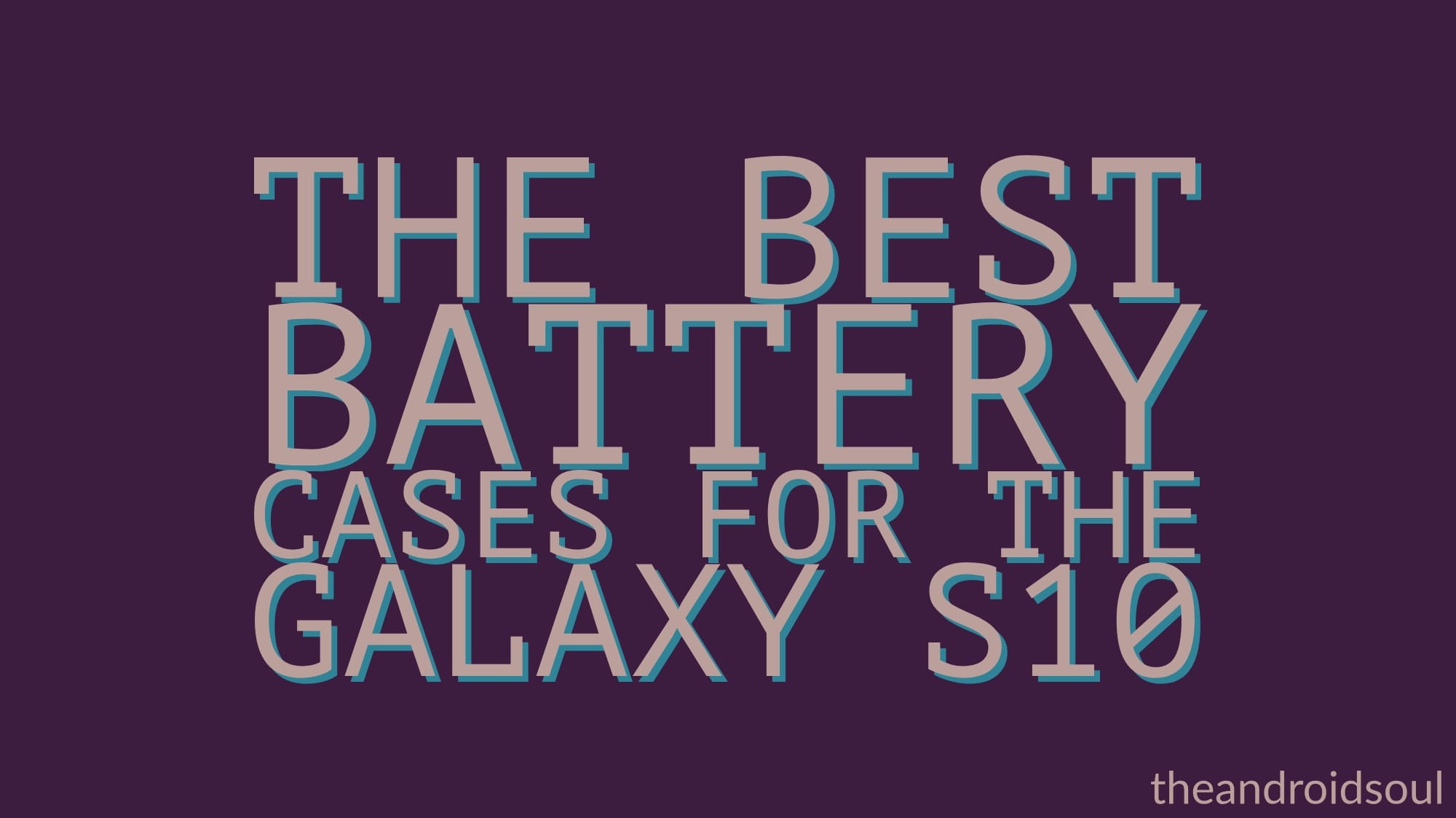 Best Battery Cases for Galaxy S10 in 2019