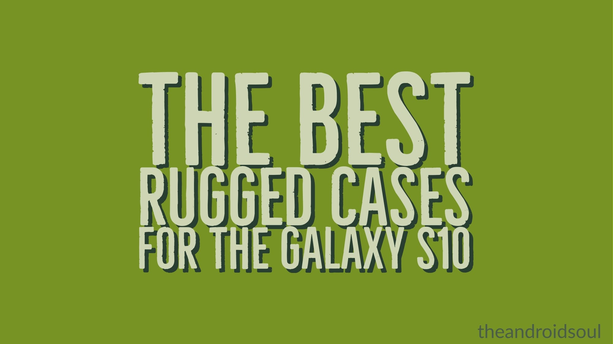 The Best Rugged Cases for the Galaxy S10