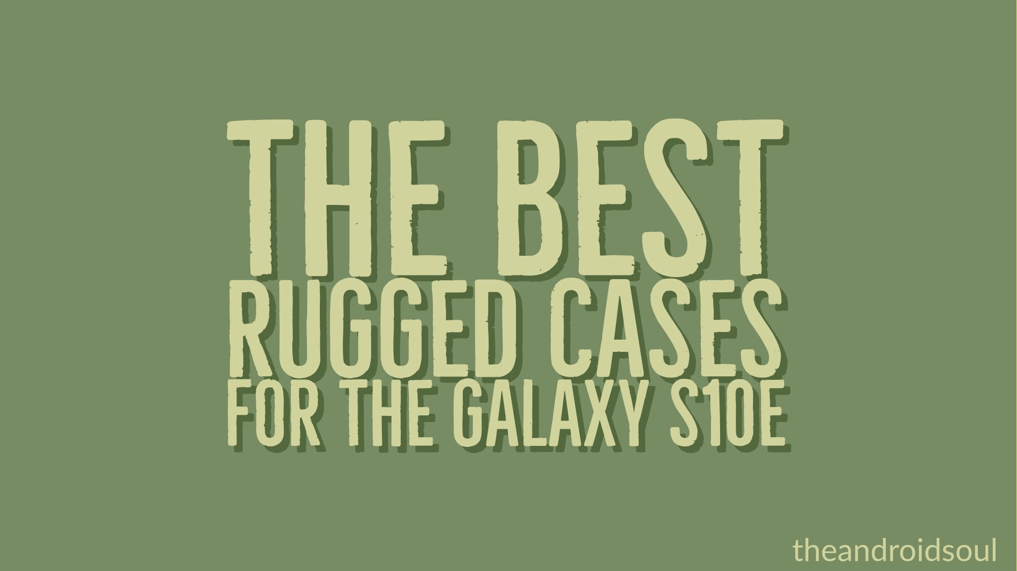 The Best Rugged Cases for the Galaxy S10e