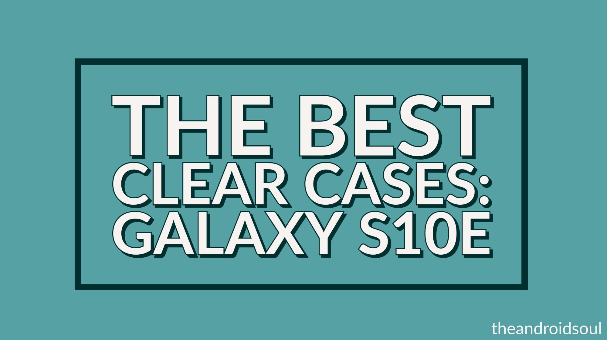 The Best Clear Cases for the Galaxy S10e