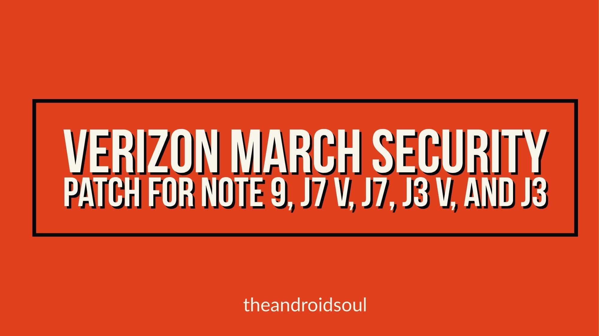 Verizon rolls out March security patch update for Samsung Galaxy Note 9, J7 V, J7, J3 V, and J3