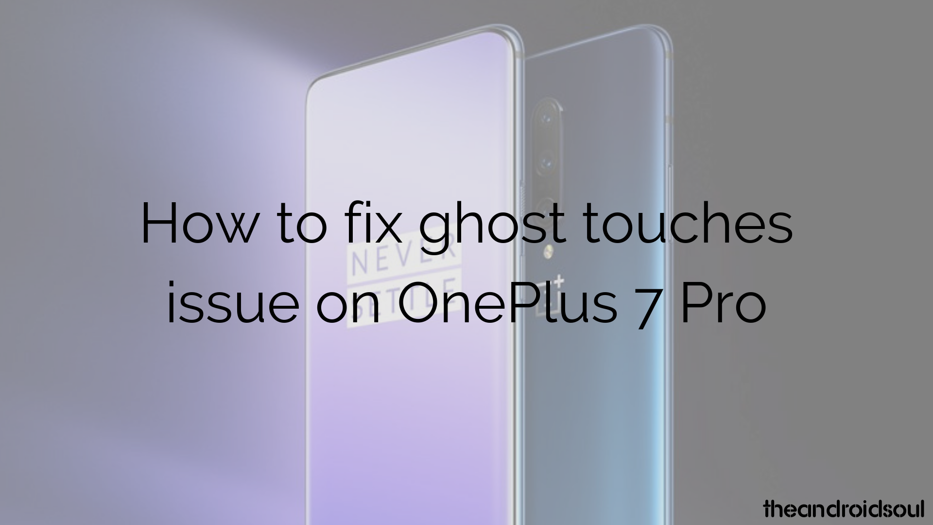 How to fix ‘ghost touches’ issue on OnePlus 7 Pro