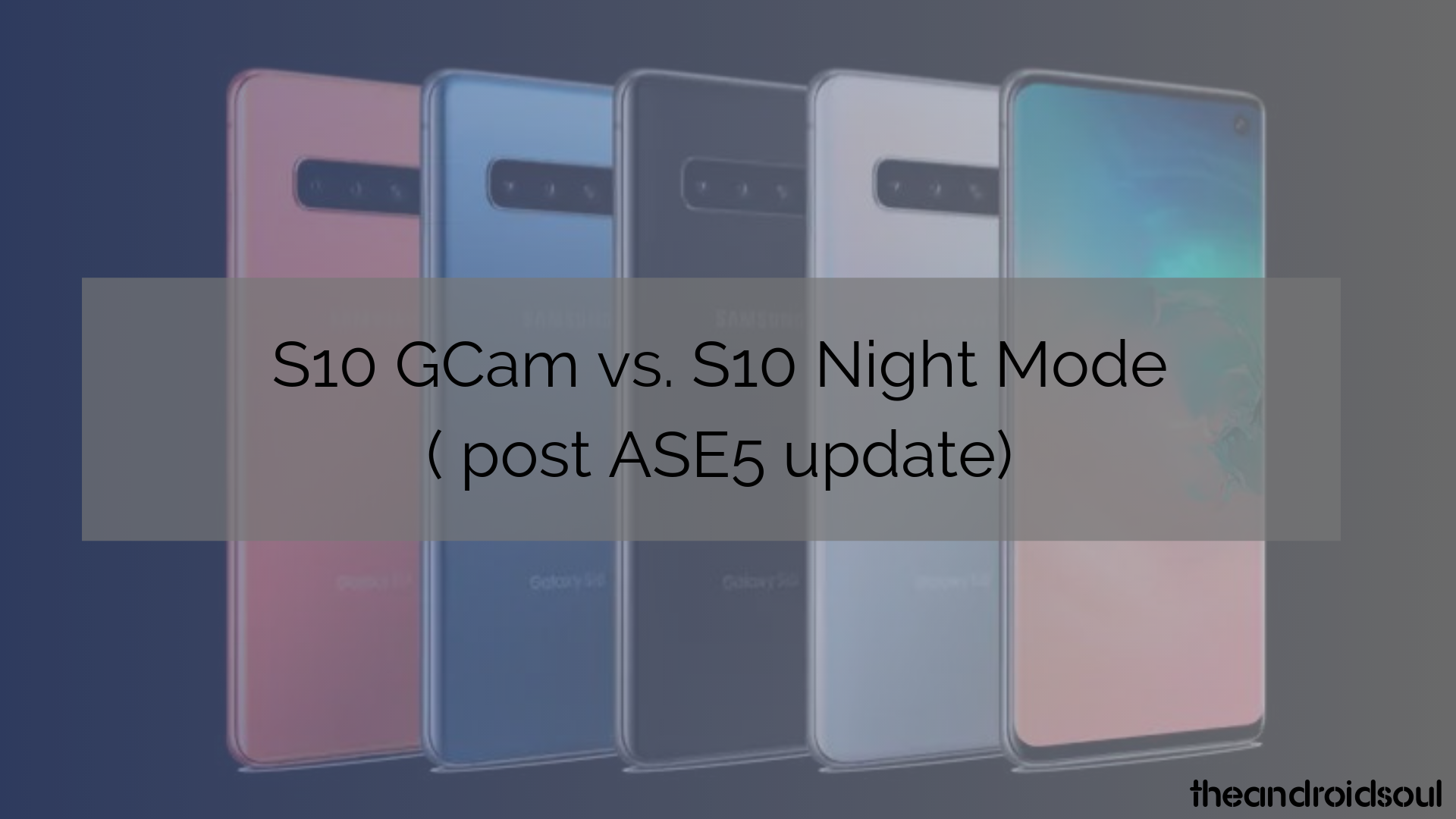 Proof: Galaxy S10’s night mode has significantly improved, look at this Gcam comparison