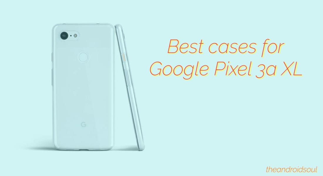 Here are the best Google Pixel 3a XL cases in 2019