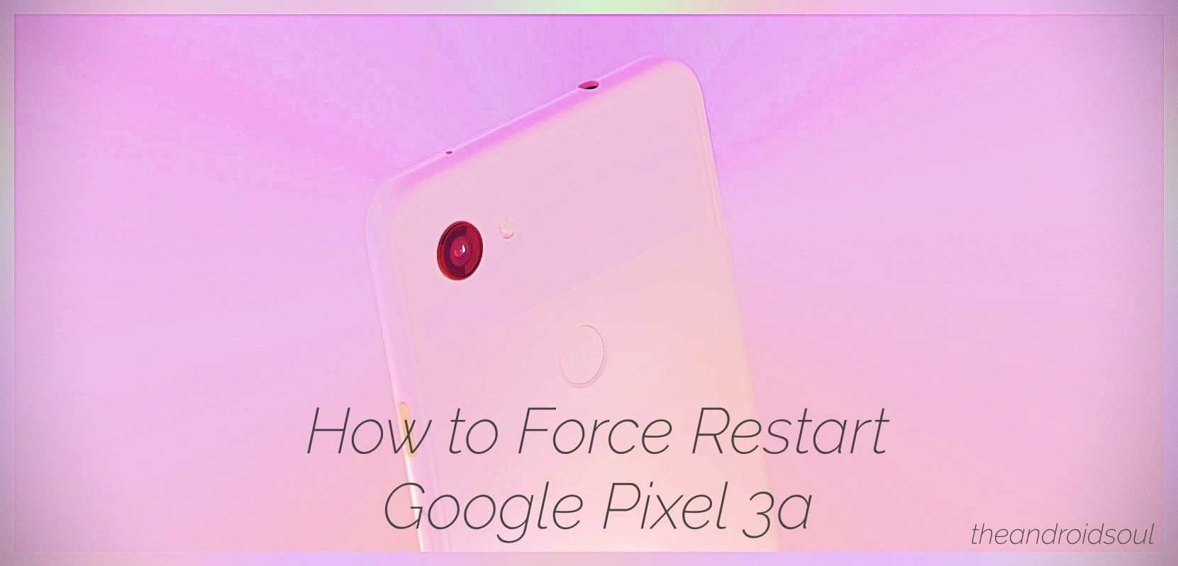 How to force restart Google Pixel 3a and Pixel 3a XL