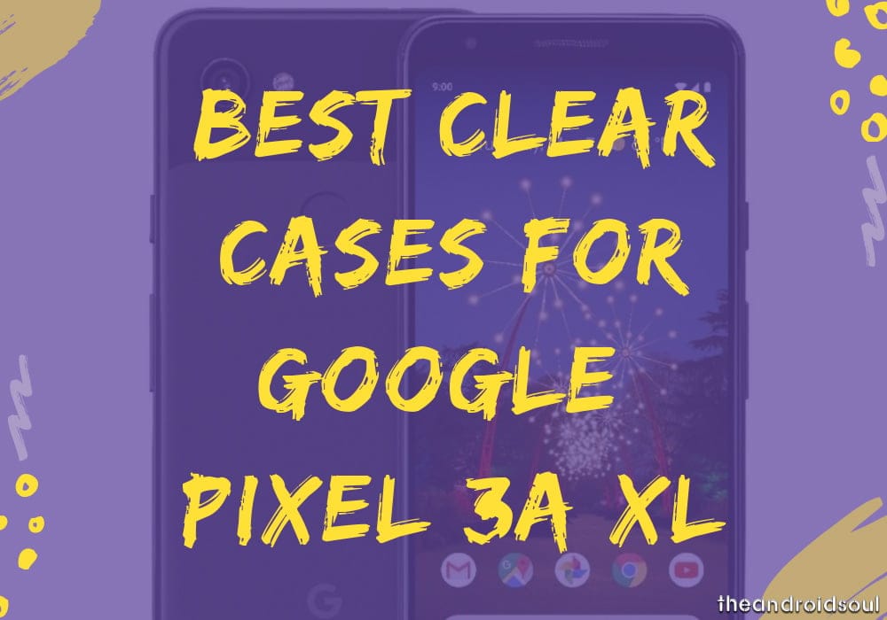 Best Clear cases for Google Pixel 3a XL