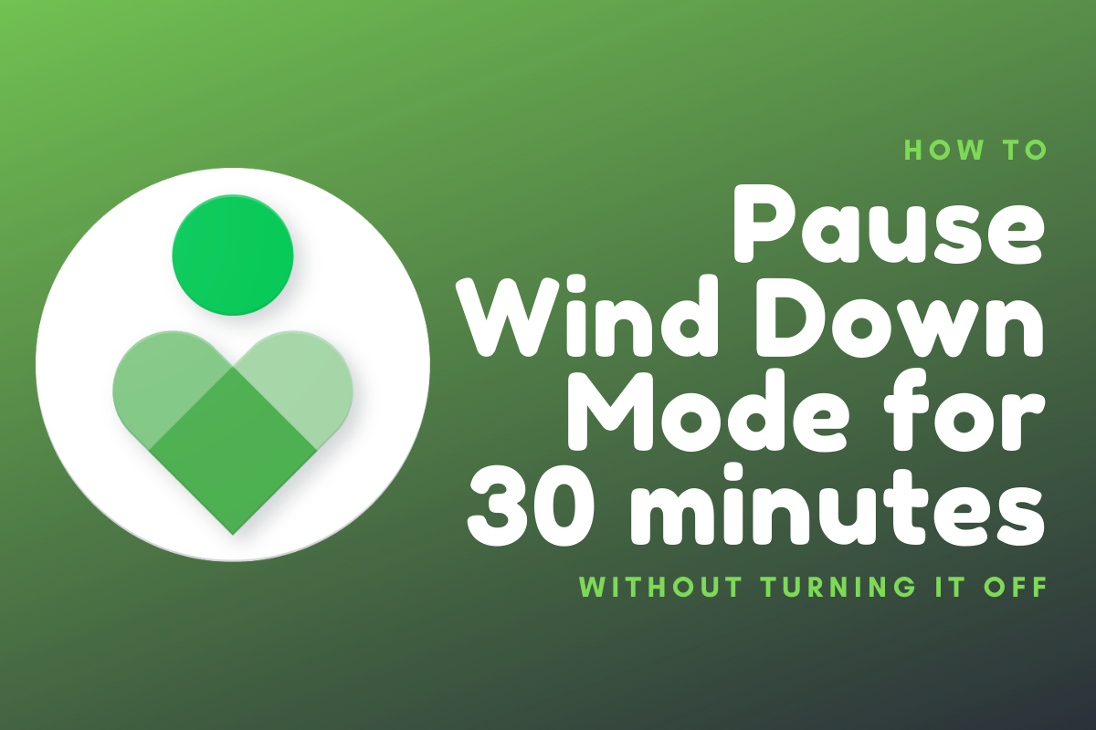 How to pause Digital Wellbeing Wind Down mode for 30 minutes without turning it off