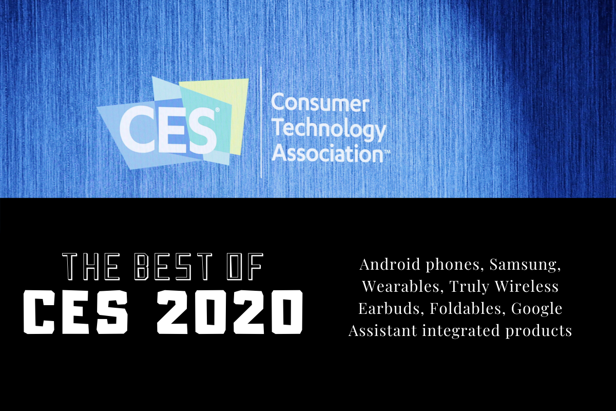 The best of CES 2020: Android phones, Samsung, Wearables, Truly Wireless Earbuds, Foldables, and Google Assistant integrated products