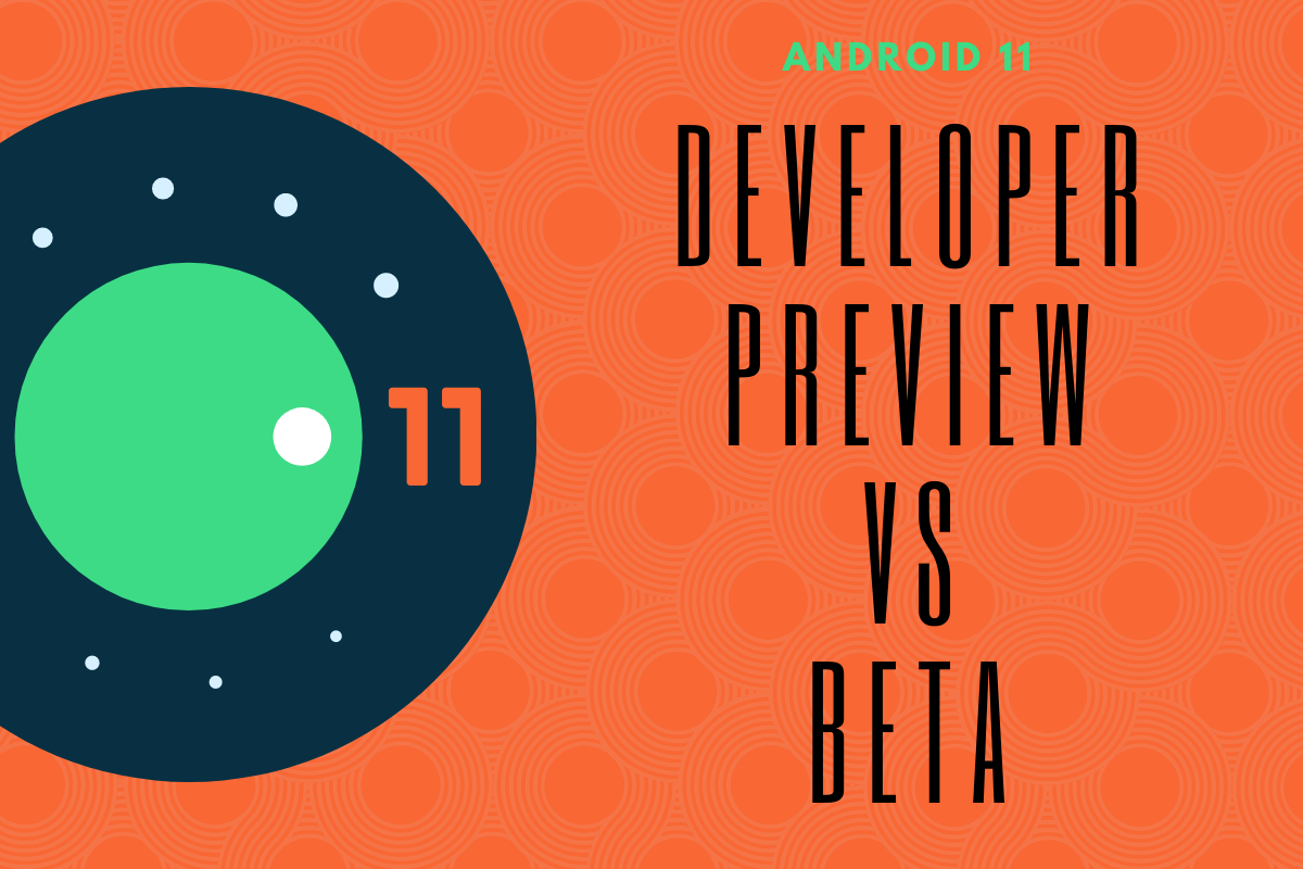 Android 11 Developer Preview vs Android 11 Beta: All you need to know