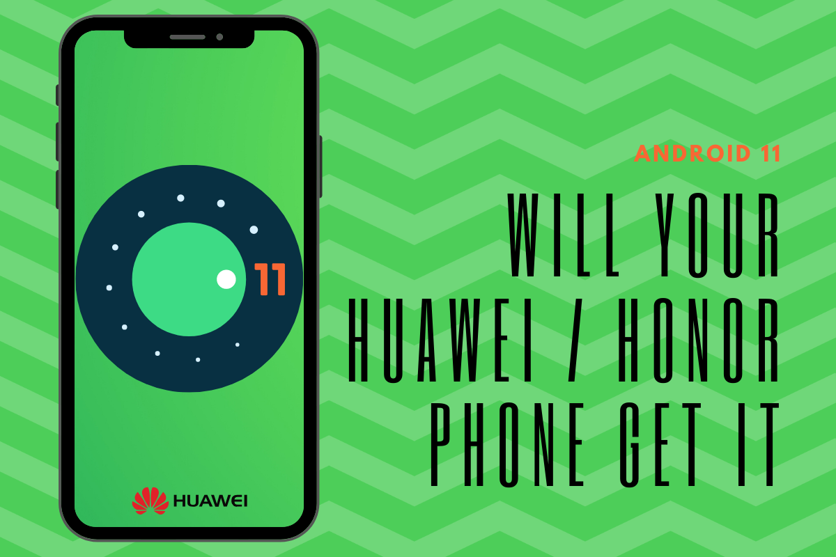 Will Huawei and Honor phones get Android 11?