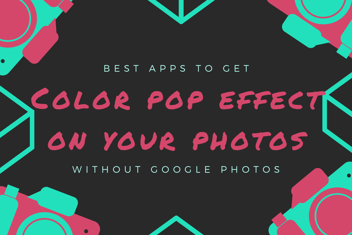 Best Android Apps to Get Color Pop Effect on Your Photos Manually